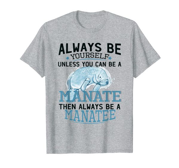 

always be yourself unless you can be a manatee gift t-shirt, White;black