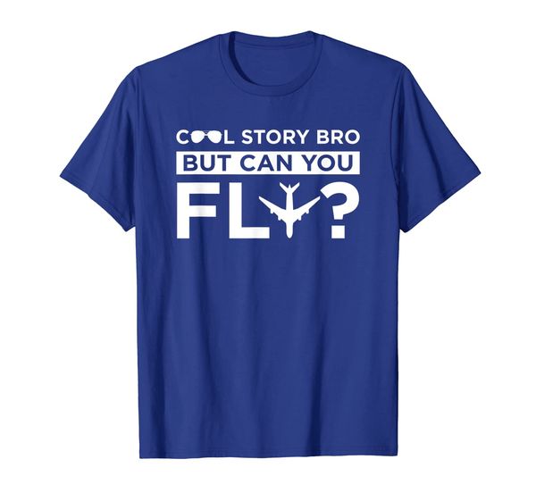 

cool story bro, but can you fly - funny aviation shirt, White;black