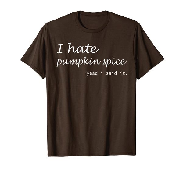 

i hate pumpkin spice yeah i said it tshirt, White;black