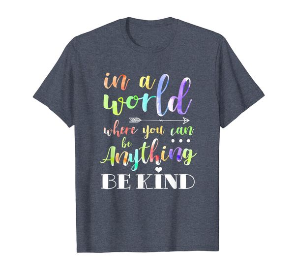

in a world where you can be anything be kind tshirt humanity, White;black