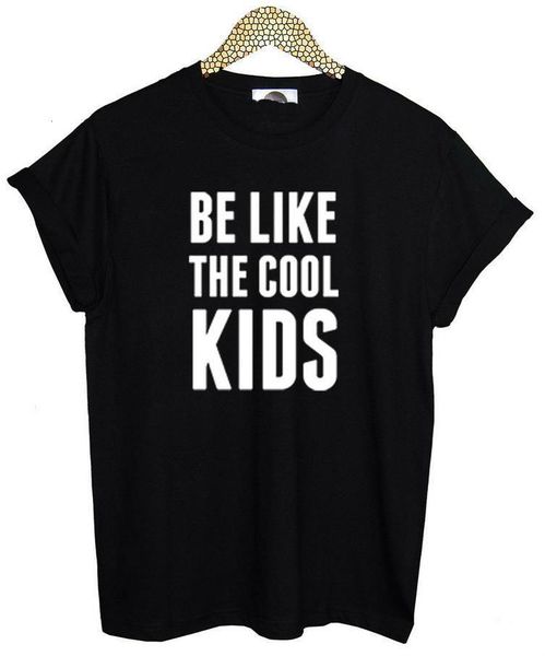 

be like the cool kids letters women t shirt cotton casual funny shirt for lady black white tee hipster drop ship z-166