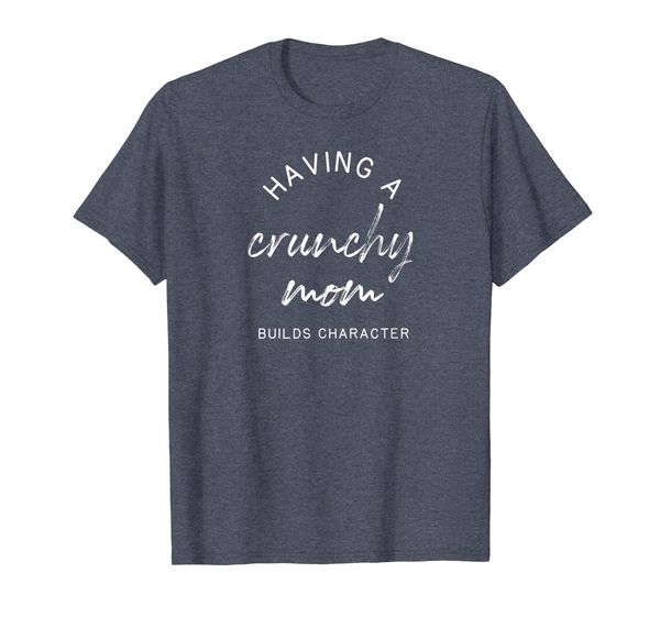 

Having A Crunchy Mom Builds Character Shirt Matching Mom Kid, Mainly pictures