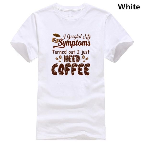 

men's t-shirts i googled my symptoms turned out just need coffee shirt, White;black