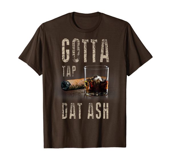 

cigars gotta tap dat ash cigar t shirt and smoking tee, White;black