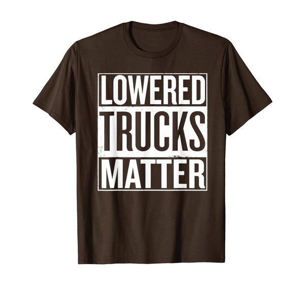 

Lowered-Trucks-Matter-Funny-Gift T-Shirt, Mainly pictures