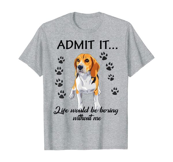 

admit it life would be boring without me funny beagle t-shirt, White;black