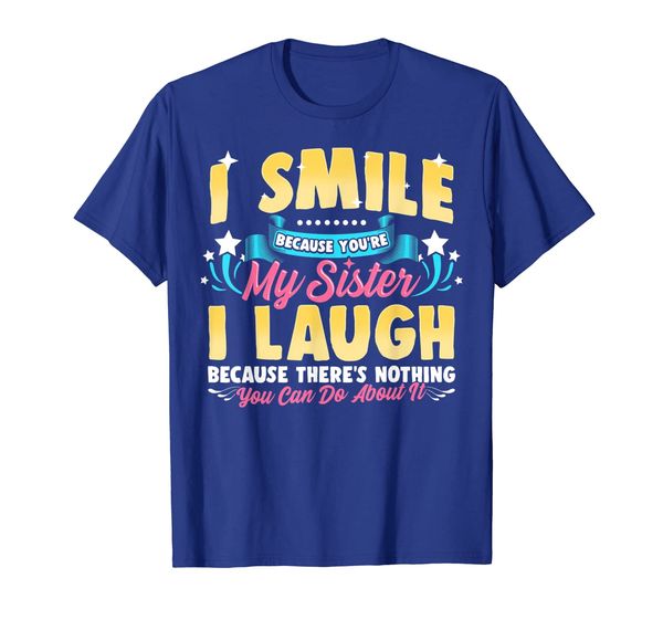 

i smile because you are , funny saying about sister t shirt, White;black