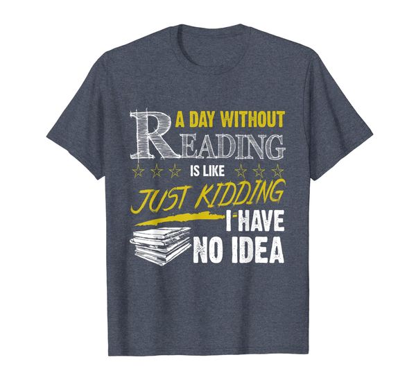 

a day without reading is like just kidding bookworm shirt, White;black