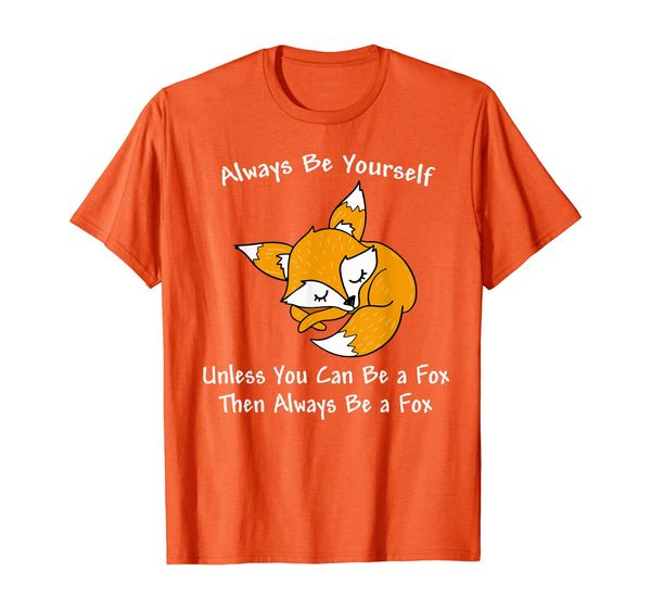 

always be yourself unless you can be a fox shirt t-shirt, White;black