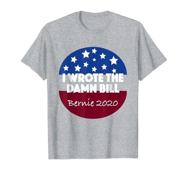 

i wrote the damn bill bernie 2020 democratic debate 2020 t-shirt, White;black