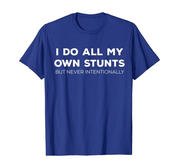 

I Do All My Own Stunts But Never Intentionally Tshirt, Mainly pictures