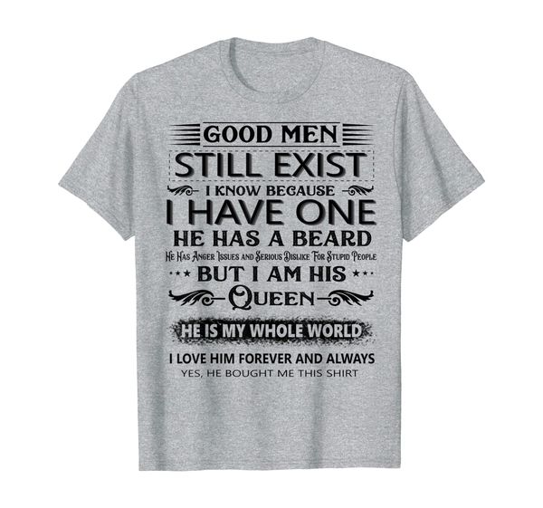 

good men still exist i know because i have one he has beard t-shirt, White;black