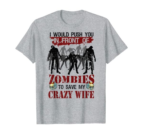 

mens i would push you in front of zombies to save my crazy wife t-shirt, White;black