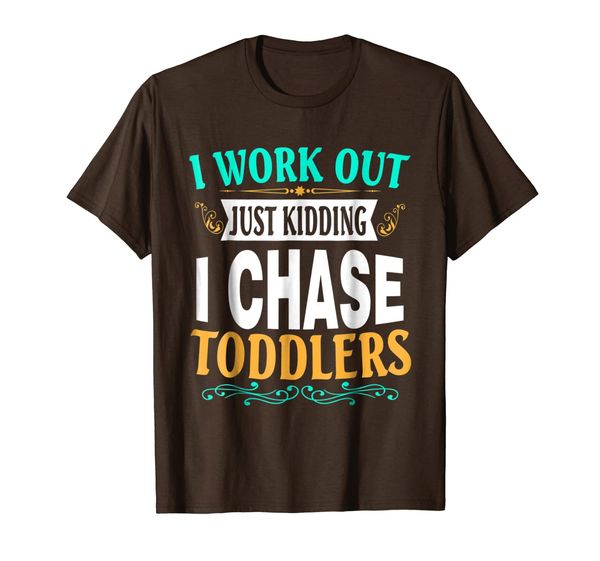 

I Work Out Just Kidding I Chase Toddlers, Mainly pictures