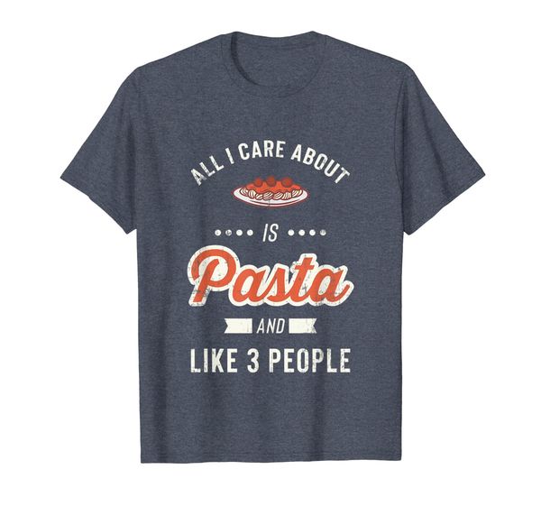 

All I Care About Pasta Like Three People Food Lover TShirt, Mainly pictures