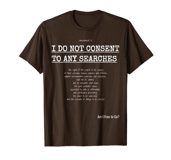 

I Do Not Consent to Searches - 4th Amendment T-shirt, Mainly pictures