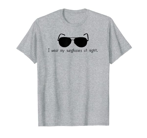 

i wear my sunglasses at night t-shirt, White;black
