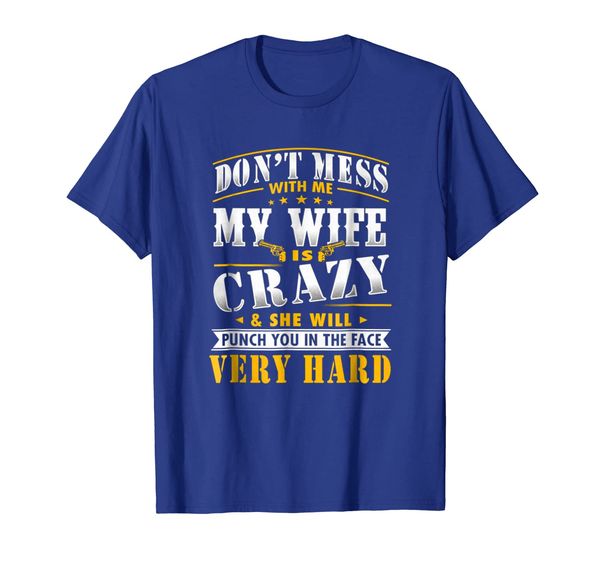 

dont mess with me my wife is crazy she will punch you tees, White;black