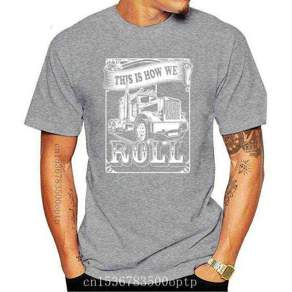 

new this is how i roll trucker t shirt trucker driver father gift truck graphic tee 2021 2021 short sleeves cotton g1217, White;black