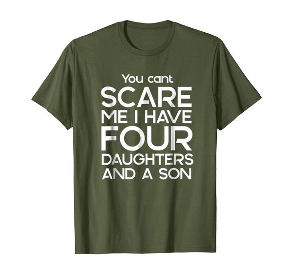 

You cant scare me i have four daughters and a son dads tees, Mainly pictures