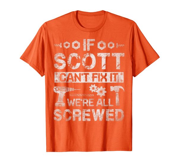 

Mens If Scott Can't Fix it We're All Screwed Funny Fathers Gift T-Shirt, Mainly pictures