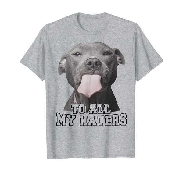 

funny pitbull dog face to all my haters t shirt, White;black