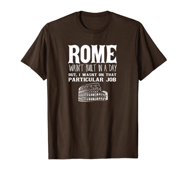 

rome wasn't built in a day funny engineer t-shirt, White;black