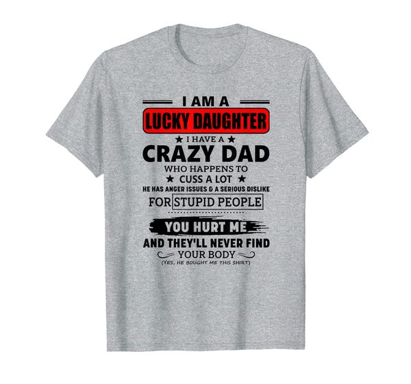 

i am a lucky daughter i have a crazy dad t-shirt, White;black
