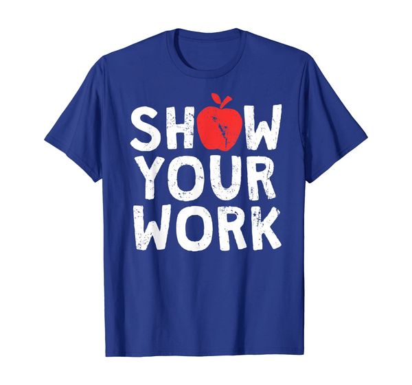 

show your work t-shirt funny math teacher joke gift t-shirt, White;black
