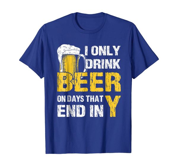

i only drink beer on days that end in y funny beer t-shirt, White;black