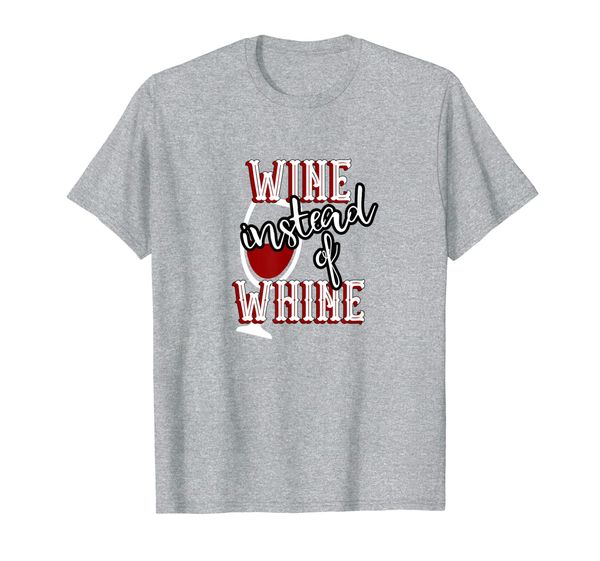 

Wine Instead Of Whine Funny Alcohol Sayings Wine Lovers Tee, Mainly pictures