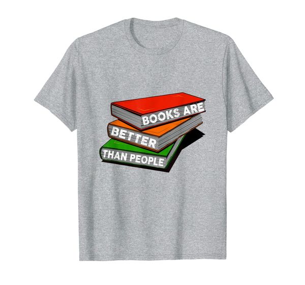 

books are better than people shirt tee for book lovers, White;black
