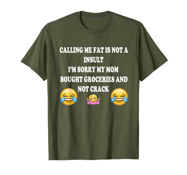 

calling me fat is not a insult i'm sorry my mom t-shirt, White;black