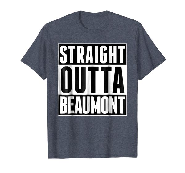 

Straight Outta Beaumont Texas United States America TShirts, Mainly pictures