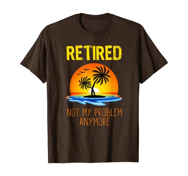

retired not my problem anymore gift retirement t-shirt, White;black