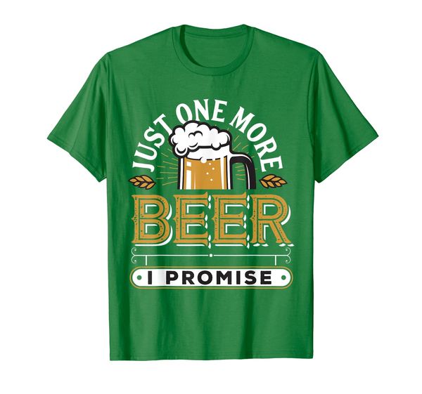 

Just One More Beer I Promise T-Shirt, Mainly pictures