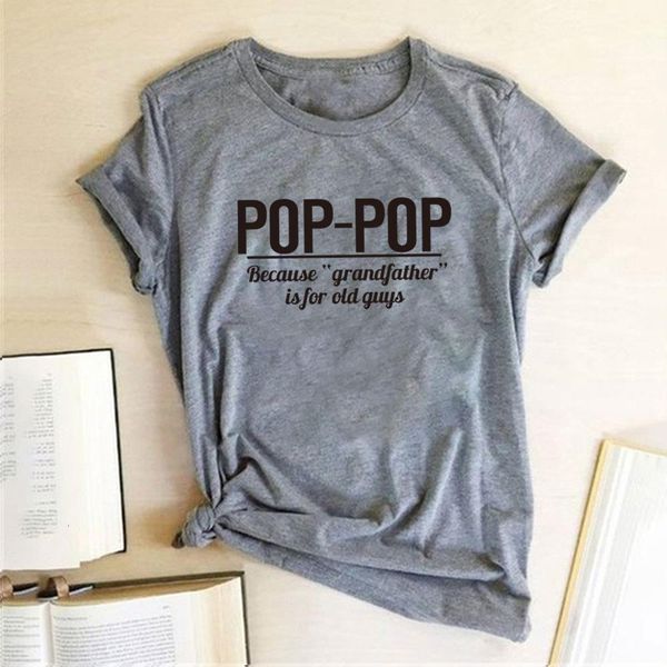 

pop-pop because grandfather is for old guys print t-shirts women summer for teenscasual tshirts women plain ropa mujer, White