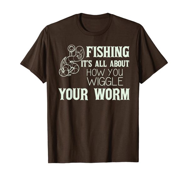 

it's all about how you wiggle your worm funny fishing t-shirt, White;black