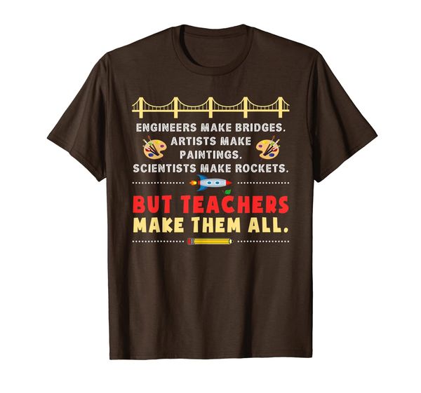 

engineers make bridges but teachers make them all t-shirt, White;black