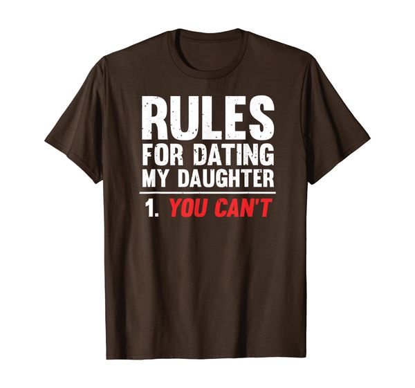 

Rules For Dating My Daughter You Can't Funny T-Shirt, Mainly pictures