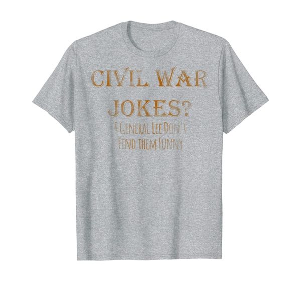 

Civil War Jokes I General Lee Dont Find them Funny T-shirt, Mainly pictures