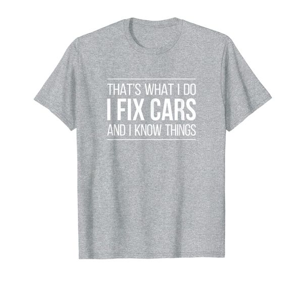 

that's what i do - i fix cars and i know things - mechanic - t-shirt, White;black