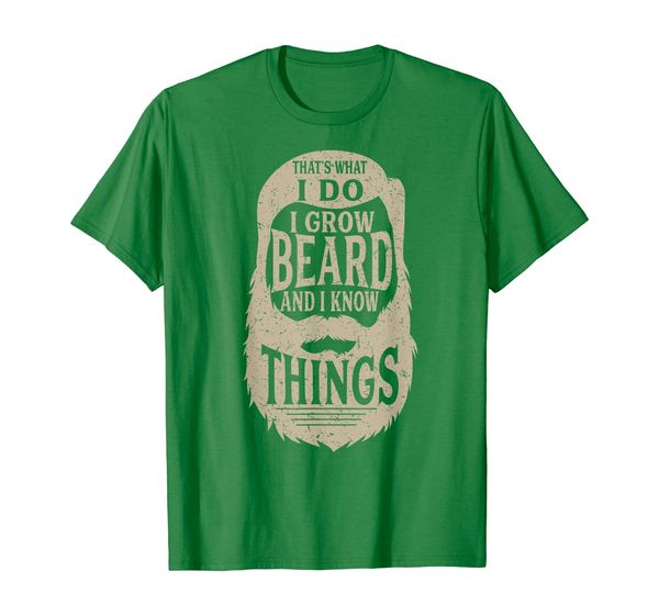 

That' What I Do I Grow a Beard And I Know Things - Gift Tee, Mainly pictures