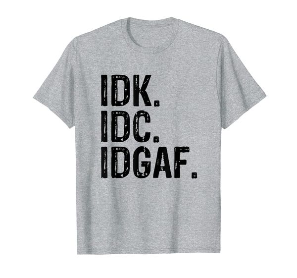 

idk idc idgaf | funny rude anti social sarcastic tee shirts, White;black
