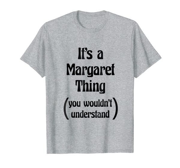 

it's a margaret thing you wouldn't understand tshirt | gift, White;black