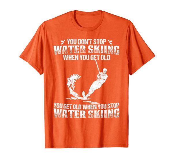 

Water Skiing Shirt You Dont Stop Water Skier Old T-Shirt, Mainly pictures