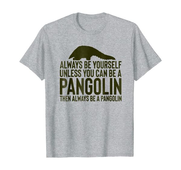

always be yourself unless you can be a pangolin gift t-shirt, White;black