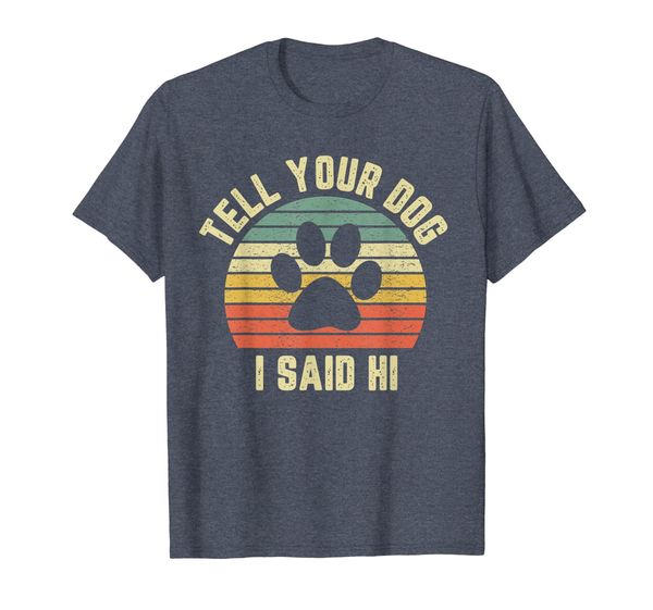 

tell your dog i said hi shirt funny dog lover tshirt vintage, White;black