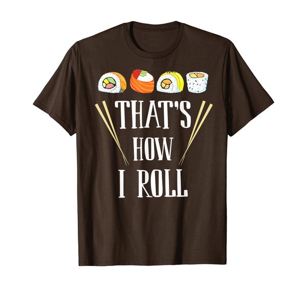 

sushi lover pun t-shirt- that's how i roll sushi kimbap roll, White;black