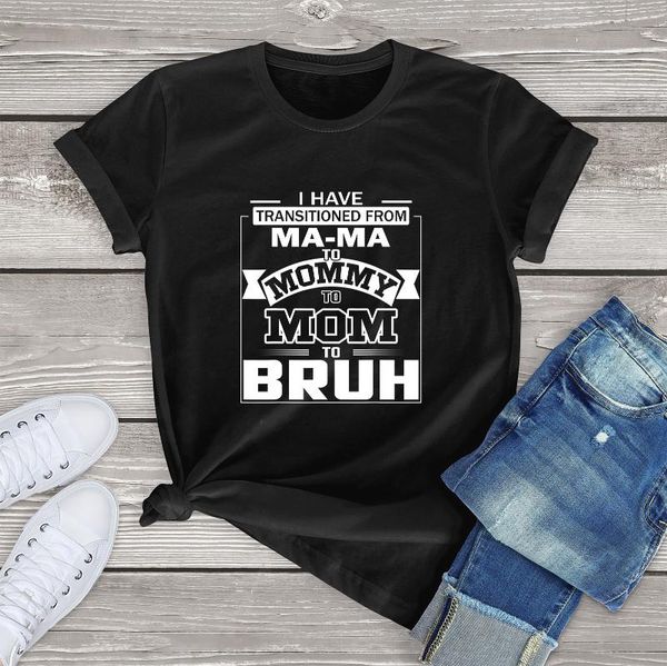 

women's t-shirt i have transitioned from ma-ma to mommy mom bruh 100% cotton short sleeves novelty humor soft tee, White